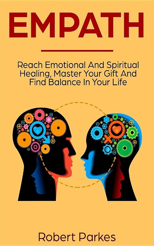 Empath: Reach Emotional and Spiritual Healing, Master Your Gift and Find Balance in Your Life (Empath Series Book 1) (Paperback)