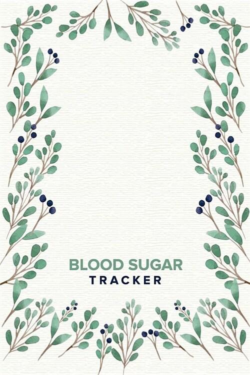 Blood Sugar Tracker: Leaves - Personal Daily Weekly Tracker Record, Monitor & Log Template Sheet Notebook, Portable Undated Health Planner (Paperback)