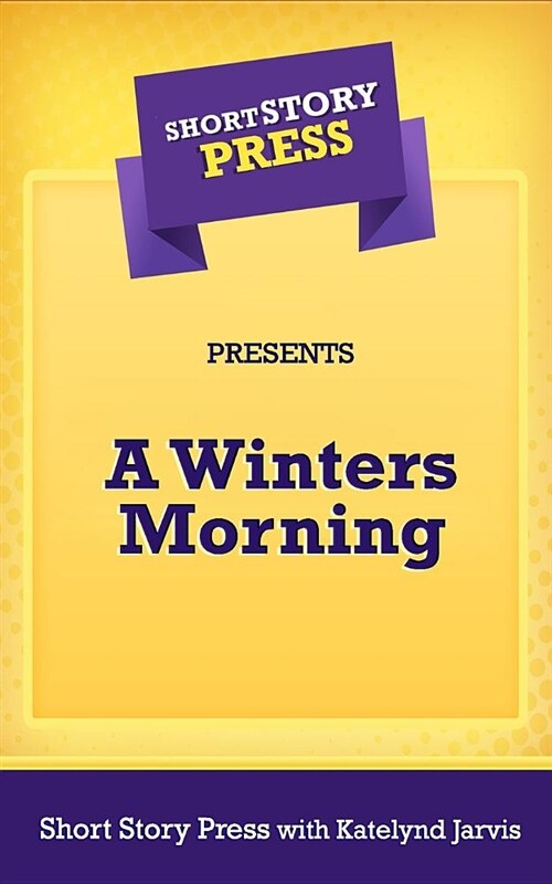 Short Story Press Presents a Winters Morning (Paperback)