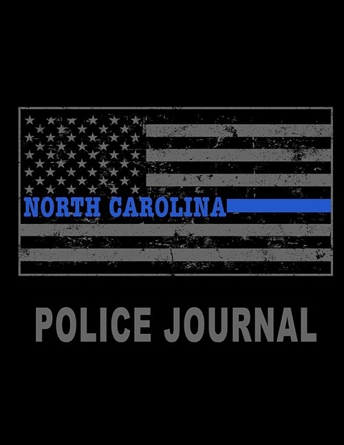 North Carolina Police Journal: Thin Blue Line Police Flag Police Field Interview Notebook 8.5x11 (Paperback)