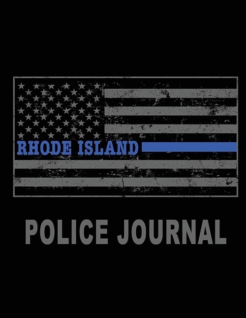 Rhode Island Police Journal: Thin Blue Line Police Flag Police Field Interview Notebook 8.5x11 (Paperback)