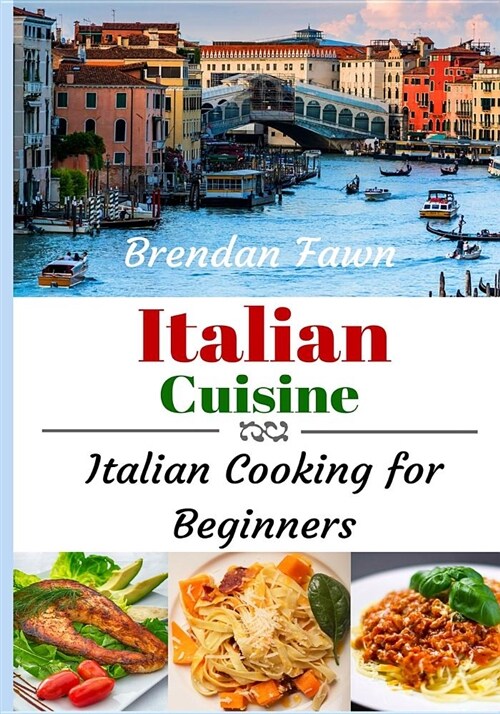 Italian Cuisine: Italian Cooking for Beginners (Paperback)