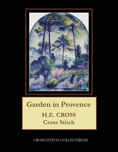 Garden in Provence: H.E. Cross Cross Stitch Pattern (Paperback)