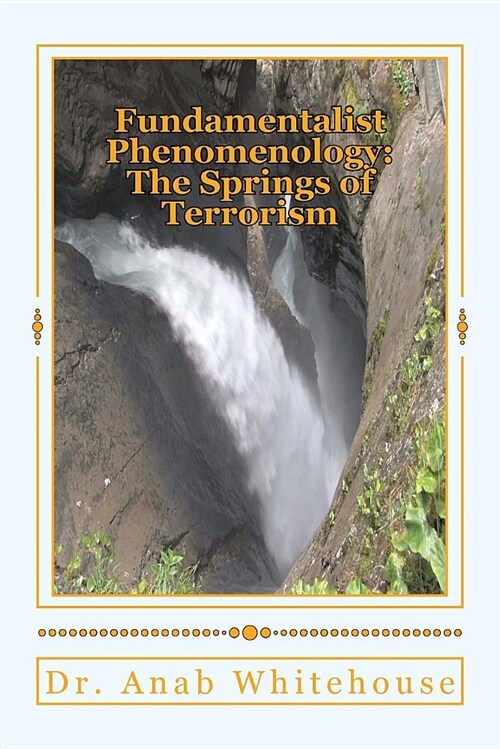 Fundamentalist Phenomenology: The Springs of Terrorism (Paperback)