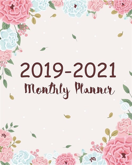 2019-2021 Monthly Planner: Three Year Planner 36 Months Calendar Academic 3 Year Organizer Agenda Appointment Notebook Personal (Paperback)