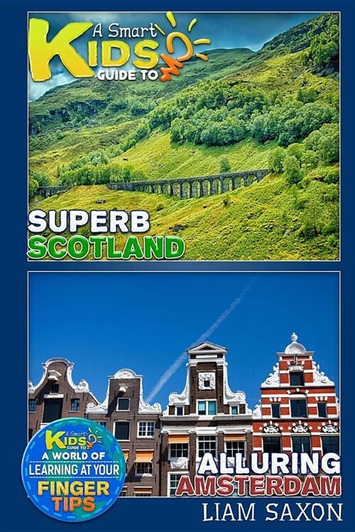 A Smart Kids Guide to Superb Scotland and Alluring Amsterdam: A World of Learning at Your Fingertips (Paperback)