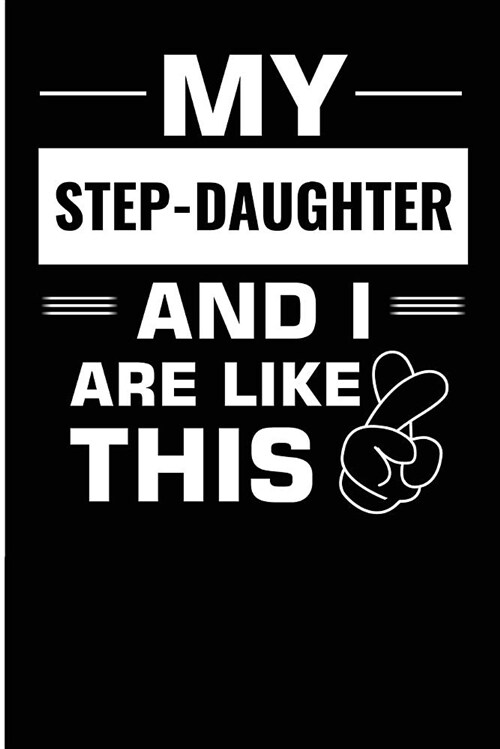 My Step-Daughter and I Are Like This: Step Daughter Gift Blank Lined Notebook (Paperback)