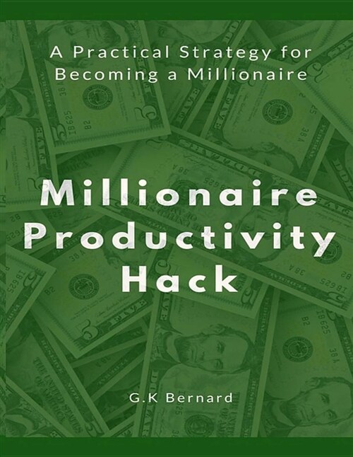 Millionaire Productivity Hack: A Practical Strategy for Becoming a Millionaire (Paperback)