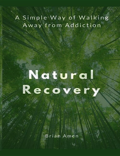 Natural Recovery: A Simple Way of Walking Away from Addiction (Paperback)