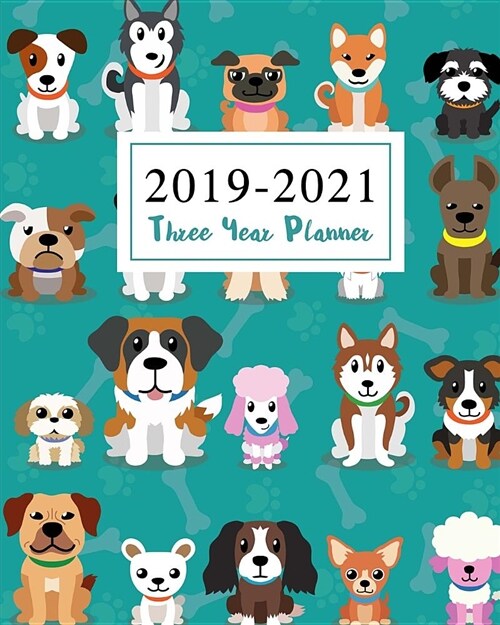2019-2021 Three Year Planner: Cute Animal Dogs Cover Monthly Planner Calendar Academic January 2019 to December 2021 Organizer Agenda for the Next T (Paperback)