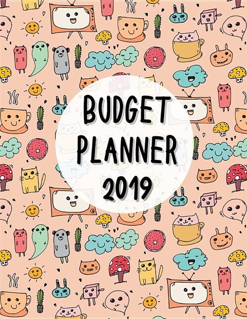Budget Planner 2019: 12 Month Budget Planner Book, Weekly Expense Tracker Bill Organizer Notebook Business Money Personal Finance Journal P (Paperback)