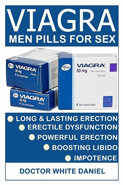 Viagra Men Pills for Sex: Viagra Designed and Formatted to Enhance Sex, Boost Libido, Impotence and Erectile Dysfunction, Super Powerful Hard an (Paperback)