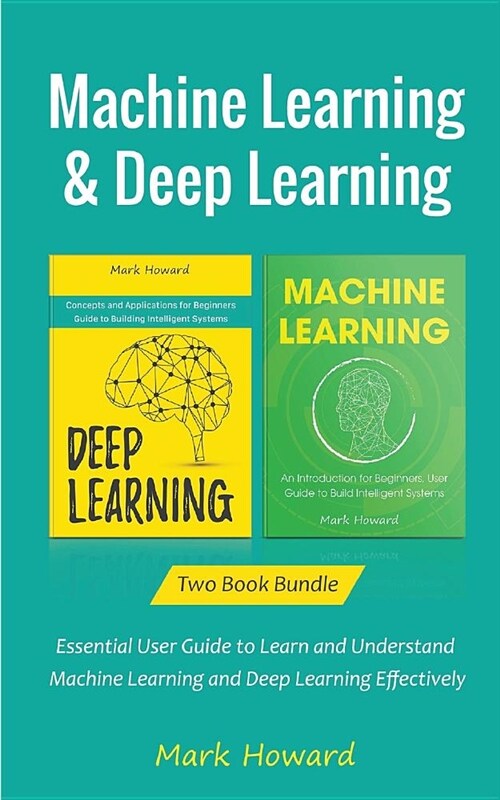 Machine Learning and Deep Learning: Essential User Guide to Learn and Understand Machine Learning and Deep Learning Effectively (Paperback)