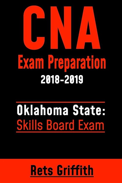 CNA Exam Preparation 2018-2019: Oklahoma State Skills Board Exam: CNA Exam Review (Paperback)