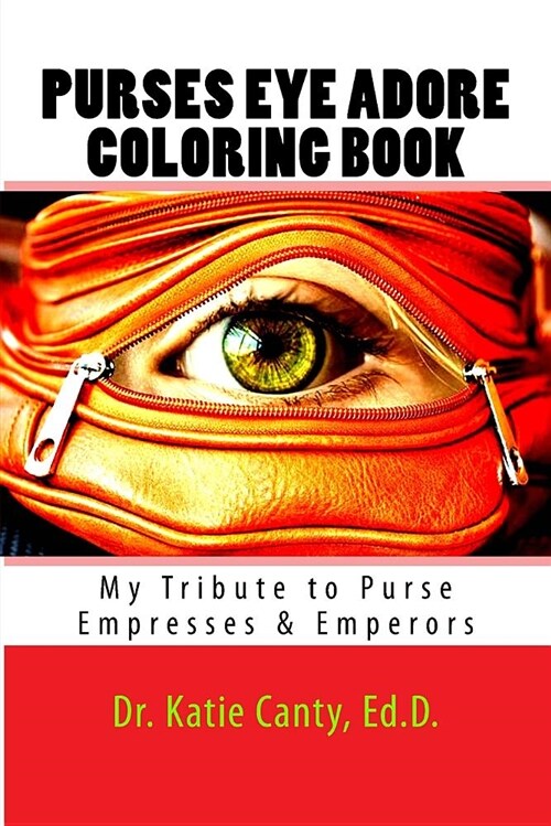 Purses Eye Adore Coloring Book: My Tribute to Purse Empresses & Emperors (Paperback)