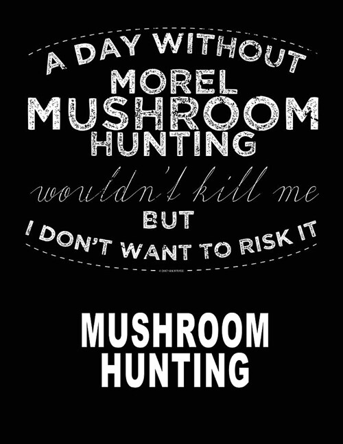 A Day Without Morel Mushroom Hunting: Morel Mushroom Book Journal 8.5x11 200 Pages Mycelium Book (Paperback)
