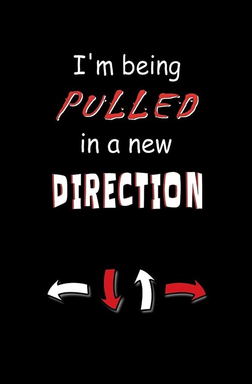 Im Being Pulled in a New Direction: Blank Journal and Musical Theater Quote (Paperback)