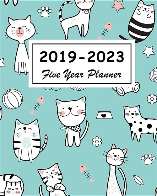 2019-2023 Five Year Planner: Cute Animals Cats Cover, 60 Months Calendar, Diary for the Next Five Years January 2019 to December 2023, Monthly Plan (Paperback)