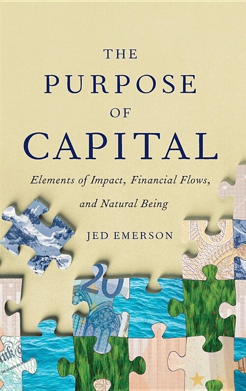 The Purpose of Capital: Elements of Impact, Financial Flows, and Natural Being (Hardcover)