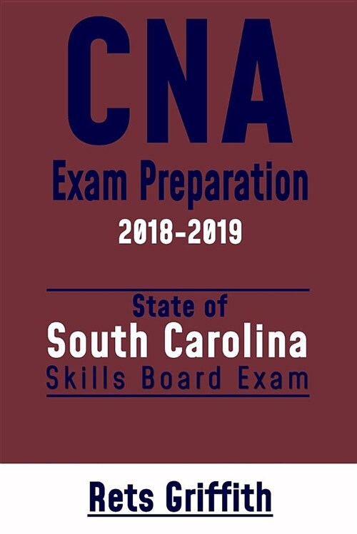 CNA Exam Preparation 2018-2019: South Carolina: CNA State Boards Skills Exam Review (Paperback)