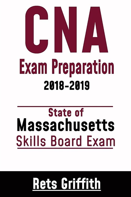 CNA Exam Preparation 2018-2019: State of Massachusetts Skills Board Exam: CNA State Boards Skills Review (Paperback)