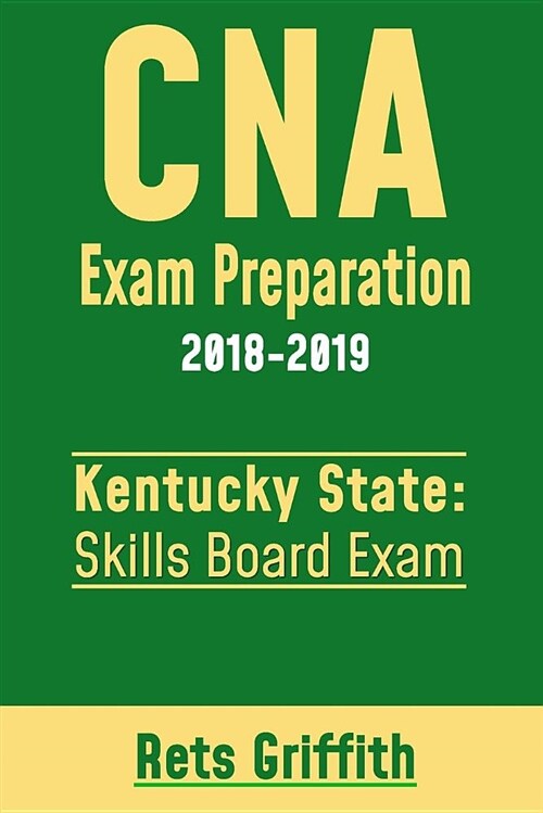 CNA Exam Preparation 2018-2019: Kentucky State Skills Board Exam: CNA State Boards Skills Exam Review (Paperback)