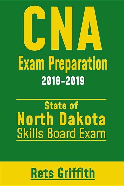 CNA Exam Preparation 2018-2019: North Dakota Skills Boards Exam: CNA Exam Review (Paperback)