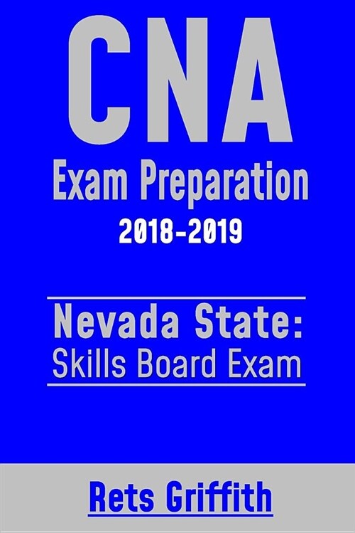 CNA Exam Preparation 2018-2019: Nevada State Skills Board Exam: CNA Exam Review (Paperback)