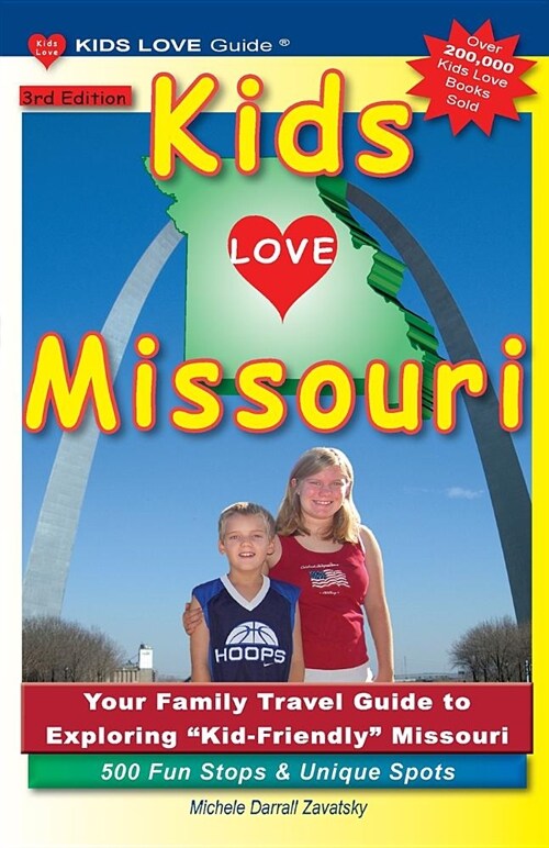 Kids Love Missouri, 3rd Edition: Your Family Travel Guide to Exploring Kid-Friendly Missouri. 500 Fun Stops & Unique Spots (Paperback)