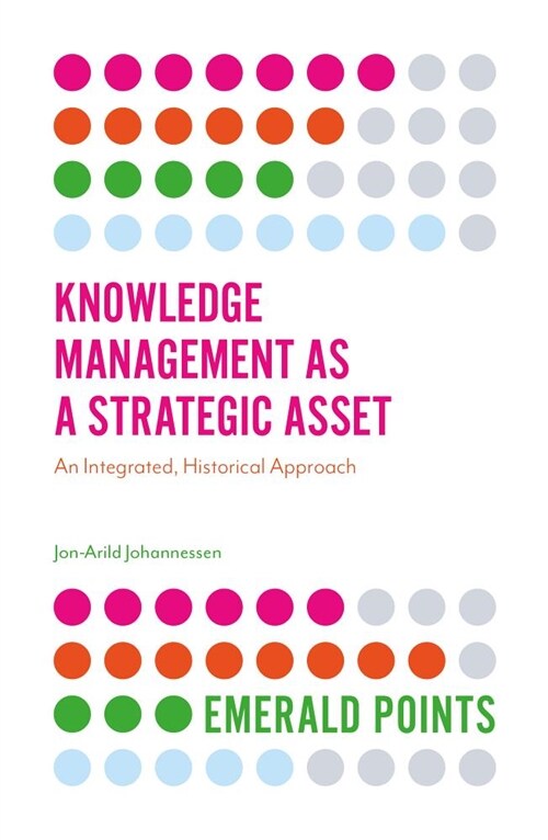 Knowledge Management as a Strategic Asset : An Integrated, Historical Approach (Paperback)