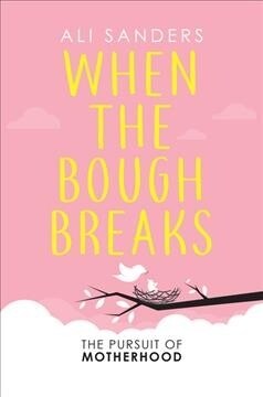 When the Bough Breaks : The Pursuit of Motherhood (Paperback)