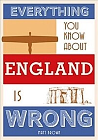 Everything You Know about England Is Wrong (Hardcover)