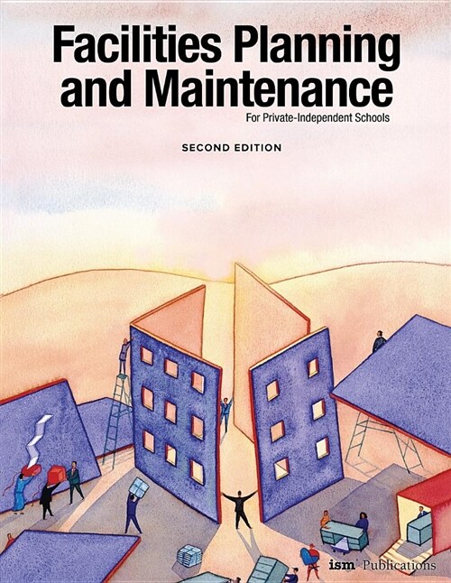 Facilities Planning and Maintenance for Private-Independent Schools: Second Edition (Paperback)