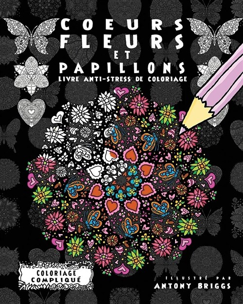 Coeurs, Fleurs Et Papillons: Livre Anti-Stress de Coloriage (Paperback)