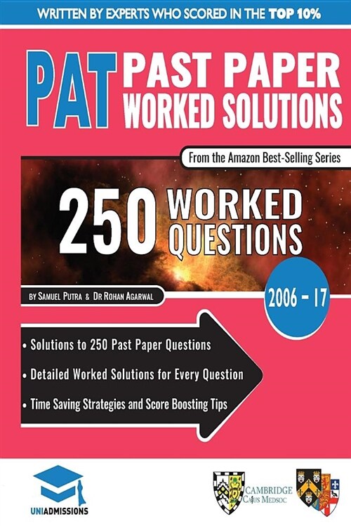Pat Past Paper Worked Solutions: Detailed Step-By-Step Explanations for Over 250 Questions, Includes All Past Past Papers 2006 - 2017, Physics Aptitud (Paperback)