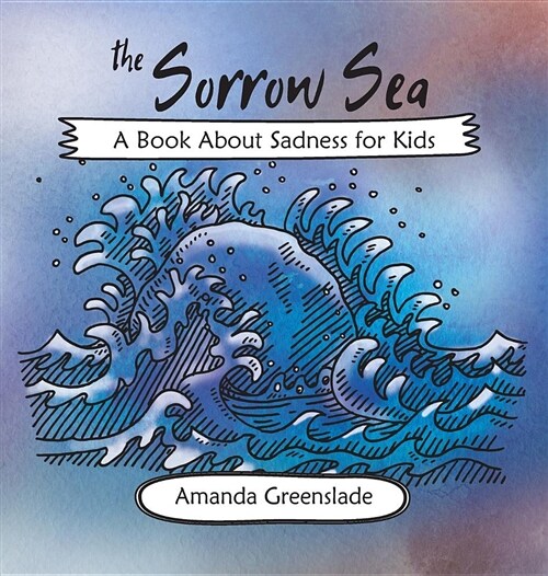 The Sorrow Sea - A Book about Sadness for Kids (Hardcover)