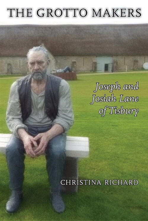 The Grotto Makers: Joseph and Josiah Lane of Tisbury (Paperback)