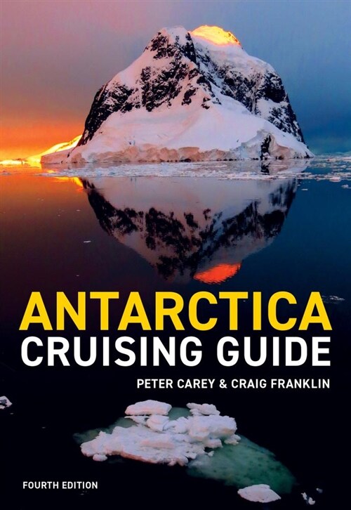 Antarctica Cruising Guide: Fourth Edition: Includes Antarctic Peninsula, Falkland Islands, South Georgia and Ross Sea (Paperback, 4)