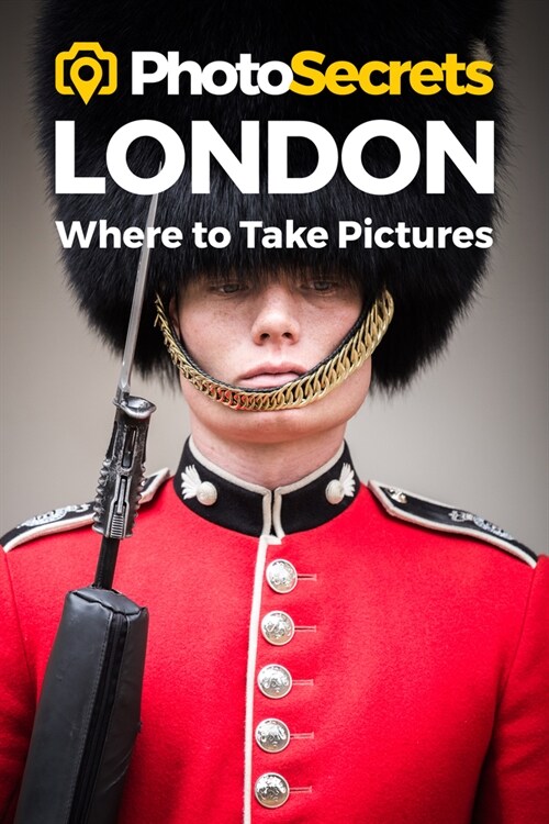 Photosecrets London: Where to Take Pictures: A Photographers Guide to the Best Photography Spots (Paperback)