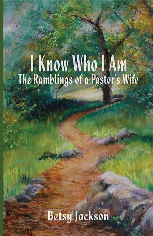 I Know Who I Am: The Ramblings of a Pastors Wife (Paperback)