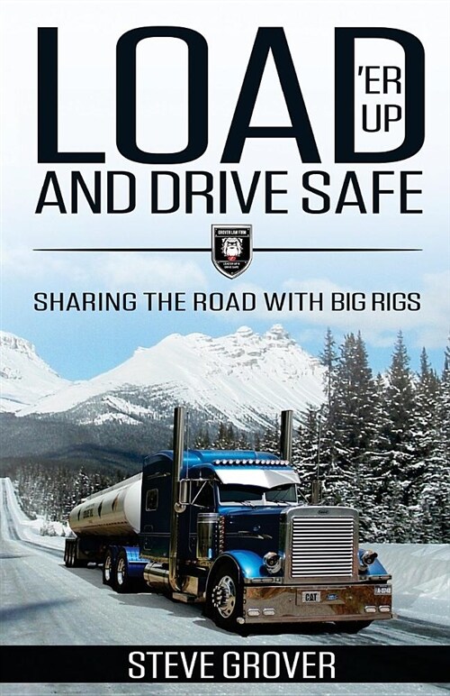 Load er Up and Drive Safe: Sharing the Road with Big Rigs (Paperback)