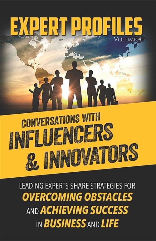 Expert Profiles Volume 4: Conversations with Influencers & Innovators (Paperback)