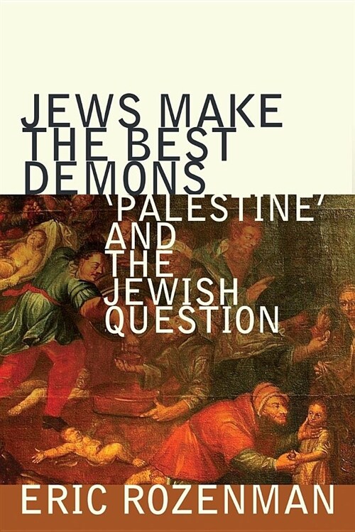 Jews Make the Best Demons: palestine and the Jewish Question (Paperback)