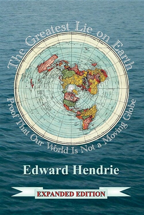 The Greatest Lie on Earth (Expanded Edition): Proof That Our World Is Not a Moving Globe (Paperback, Expanded)