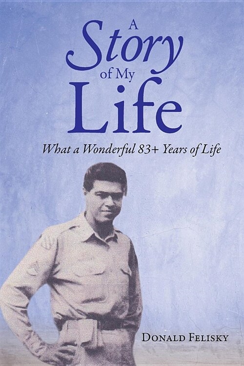 A Story of My Life: What a Wonderful 83+ Years of Life (Paperback)