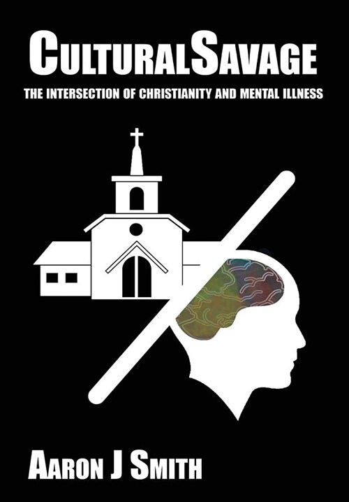 Cultural Savage: The Intersection of Christianity and Mental Illness (Paperback)