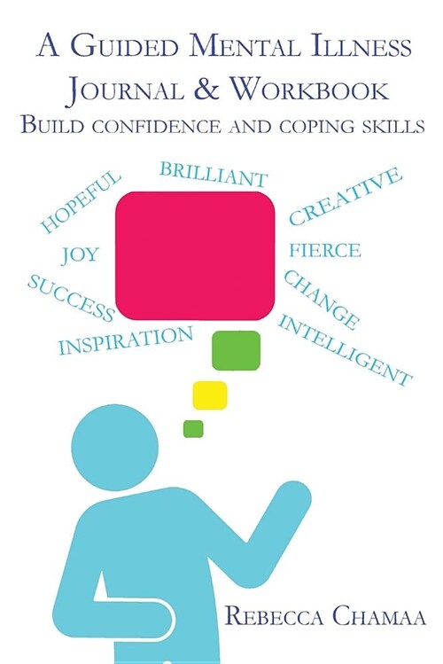 A Guided Mental Illness Journal & Workbook: Build Confidence and Coping Skills (Paperback)