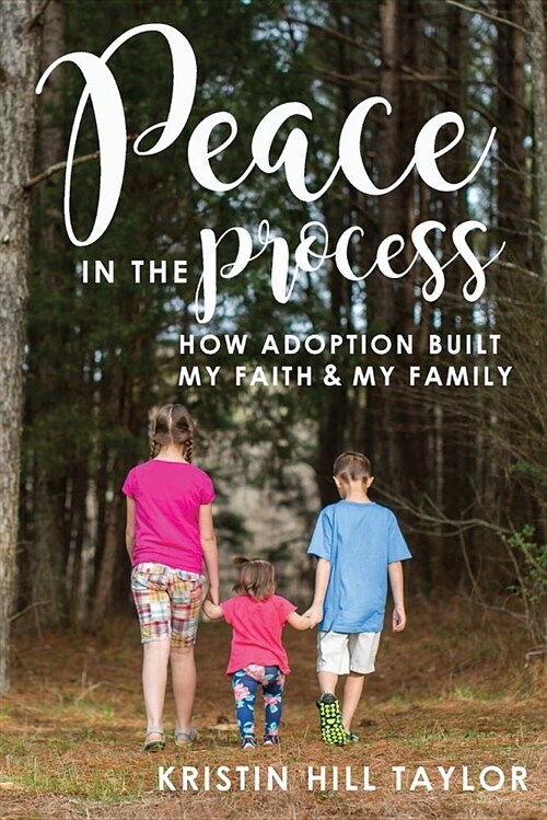 Peace in the Process: How Adoption Built My Faith & My Family (Paperback)