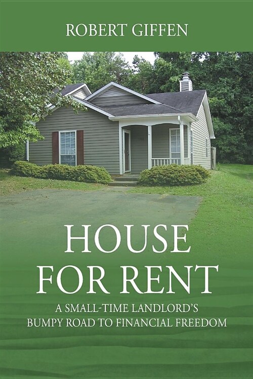 House for Rent: A Small-Time Landlords Bumpy Road to Financial Freedom (Paperback)