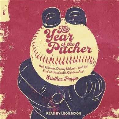 The Year of the Pitcher: Bob Gibson, Denny McLain, and the End of Baseballs Golden Age (MP3 CD)